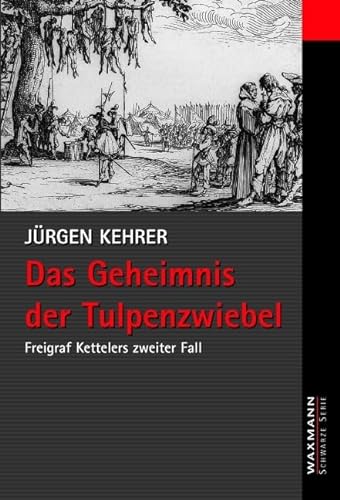 Das Geheimnis der Tulpenzwiebel: Freigraf Kettelers zweiter Fall (Waxmann Schwarze Serie)